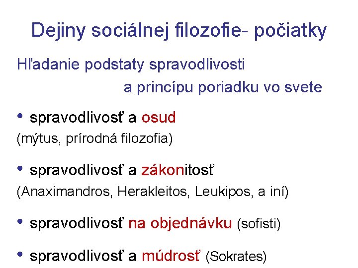 Dejiny sociálnej filozofie- počiatky Hľadanie podstaty spravodlivosti a princípu poriadku vo svete • spravodlivosť