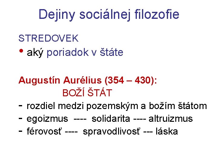 Dejiny sociálnej filozofie STREDOVEK • aký poriadok v štáte Augustín Aurélius (354 – 430):