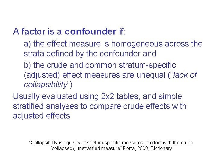 A factor is a confounder if: a) the effect measure is homogeneous across the