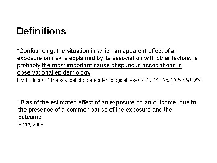 Definitions “Confounding, the situation in which an apparent effect of an exposure on risk