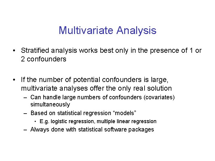 Multivariate Analysis • Stratified analysis works best only in the presence of 1 or