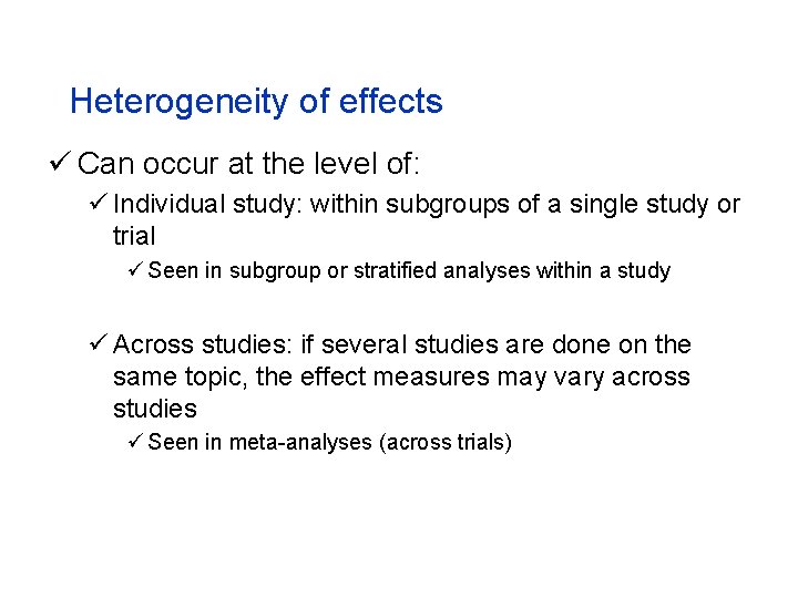 Heterogeneity of effects ü Can occur at the level of: ü Individual study: within