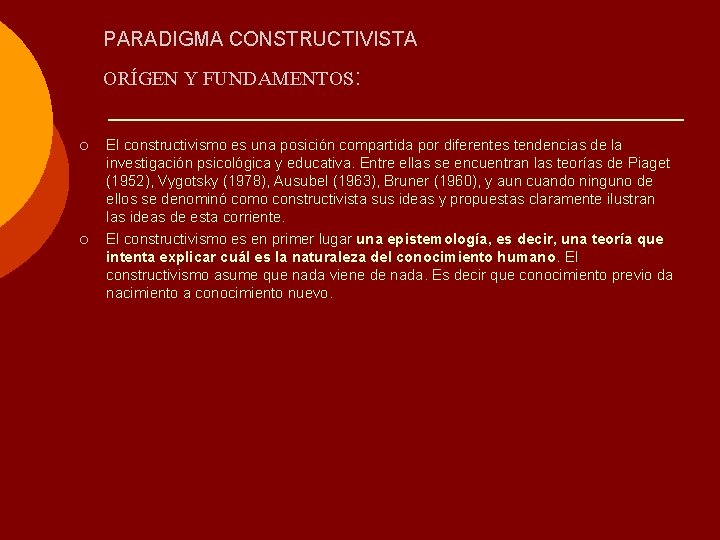 PARADIGMA CONSTRUCTIVISTA ORÍGEN Y FUNDAMENTOS: ¡ ¡ El constructivismo es una posición compartida por