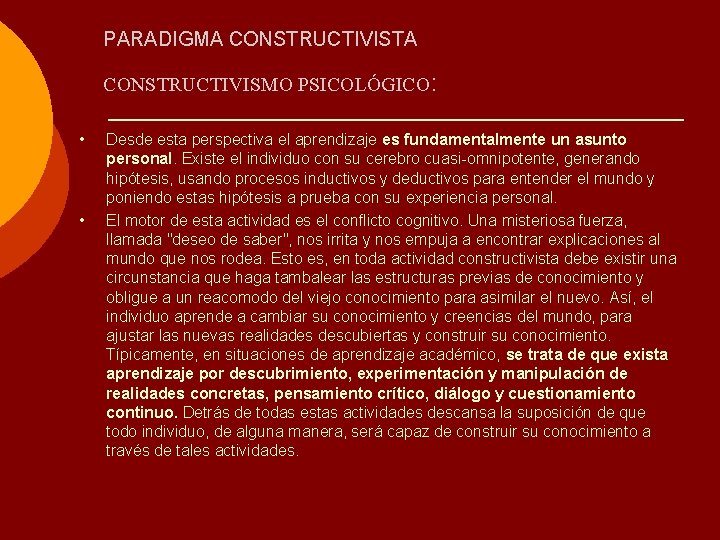 PARADIGMA CONSTRUCTIVISTA CONSTRUCTIVISMO PSICOLÓGICO: • • Desde esta perspectiva el aprendizaje es fundamentalmente un