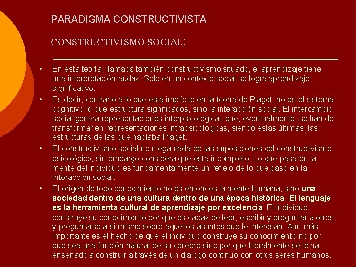 PARADIGMA CONSTRUCTIVISTA CONSTRUCTIVISMO SOCIAL: • • En esta teoría, llamada también constructivismo situado, el