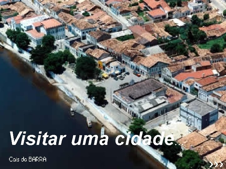 Visitar uma cidade. . . 