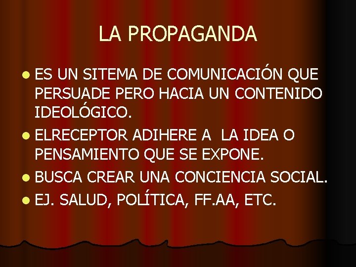 LA PROPAGANDA l ES UN SITEMA DE COMUNICACIÓN QUE PERSUADE PERO HACIA UN CONTENIDO LA PROPAGANDA l ES UN SITEMA DE COMUNICACIÓN QUE PERSUADE PERO HACIA UN CONTENIDO