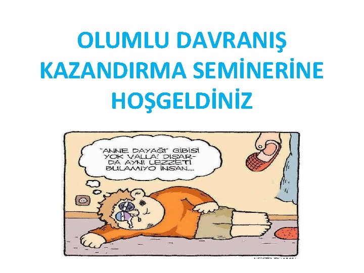 OLUMLU DAVRANIŞ KAZANDIRMA SEMİNERİNE HOŞGELDİNİZ 