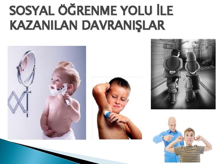 SOSYAL ÖĞRENME YOLU İLE KAZANILAN DAVRANIŞLAR 