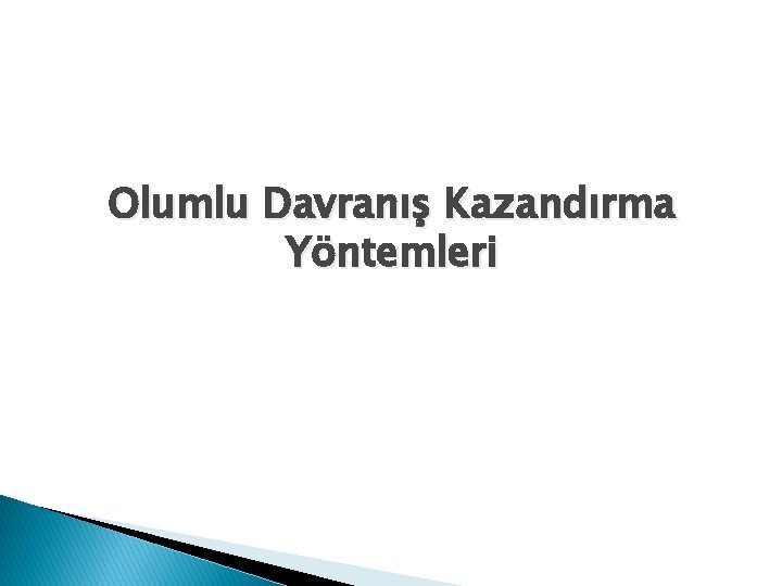 Olumlu Davranış Kazandırma Yöntemleri 