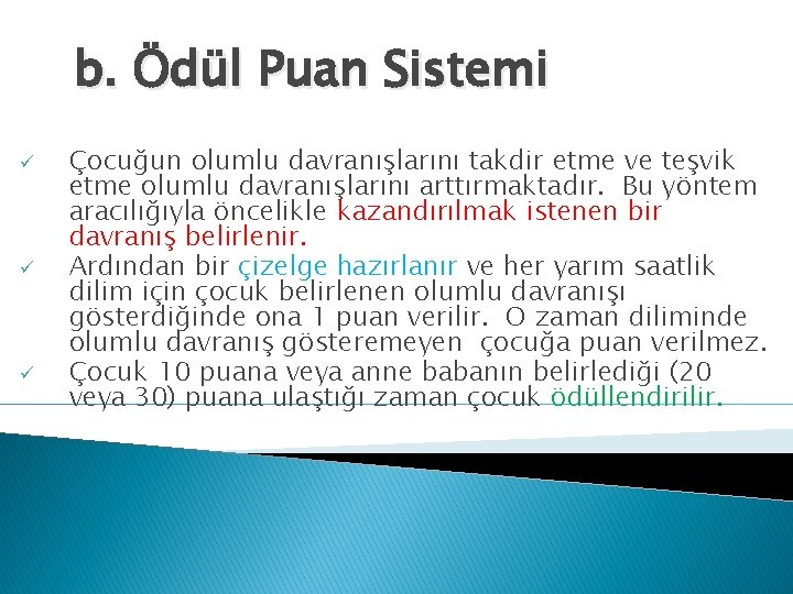 b. Ödül Puan Sistemi ü ü ü Çocuğun olumlu davranışlarını takdir etme ve teşvik