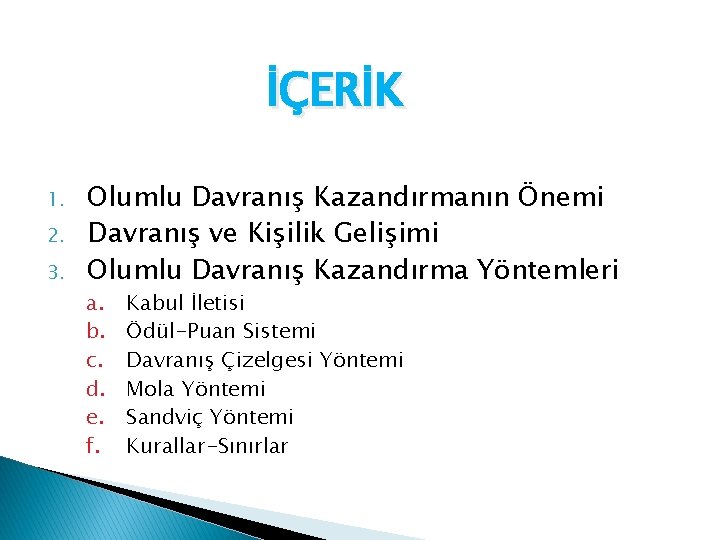 İÇERİK 1. 2. 3. Olumlu Davranış Kazandırmanın Önemi Davranış ve Kişilik Gelişimi Olumlu Davranış