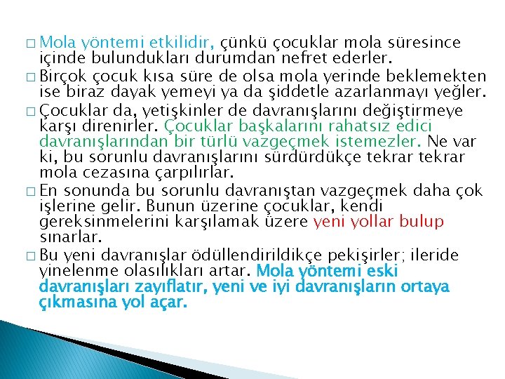 � Mola yöntemi etkilidir, çünkü çocuklar mola süresince içinde bulundukları durumdan nefret ederler. �