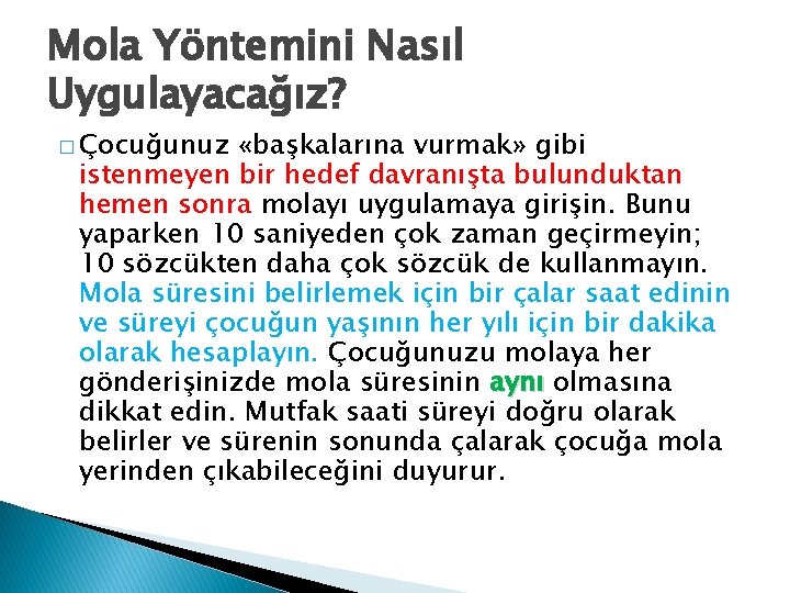 Mola Yöntemini Nasıl Uygulayacağız? � Çocuğunuz «başkalarına vurmak» gibi istenmeyen bir hedef davranışta bulunduktan