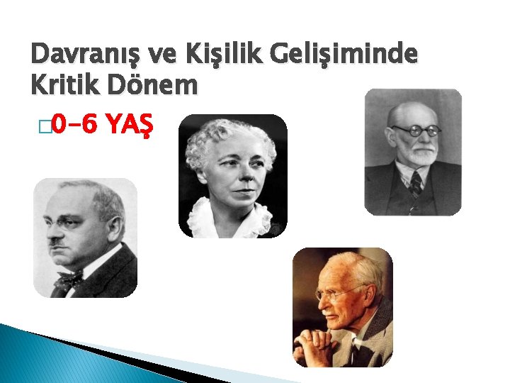 Davranış ve Kişilik Gelişiminde Kritik Dönem � 0 -6 YAŞ 