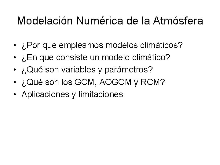 Modelación Numérica de la Atmósfera • • • ¿Por que empleamos modelos climáticos? ¿En