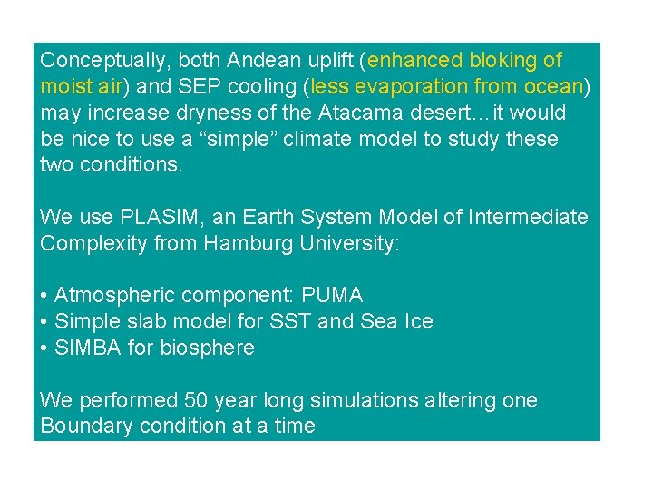 Conceptually, both Andean uplift (enhanced bloking of moist air) and SEP cooling (less evaporation