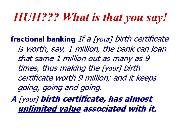 HUH? ? ? What is that you say! If a [your] birth certificate is