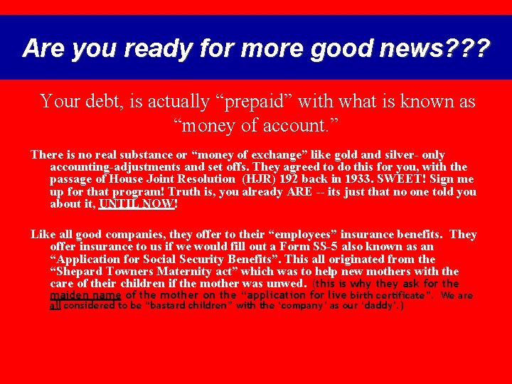 Are you ready for more good news? ? ? Your debt, is actually “prepaid”