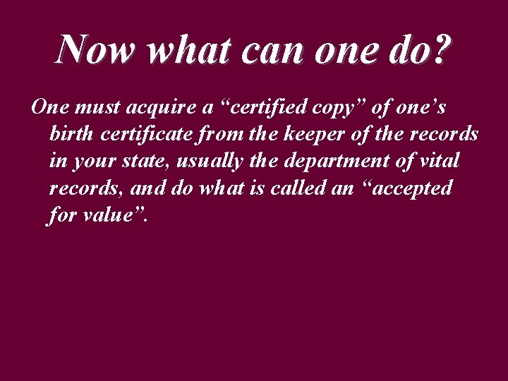 Now what can one do? One must acquire a “certified copy” of one’s birth