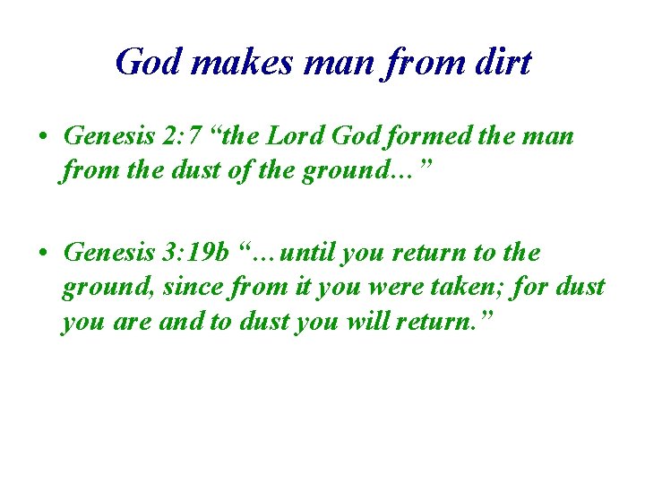 God makes man from dirt • Genesis 2: 7 “the Lord God formed the