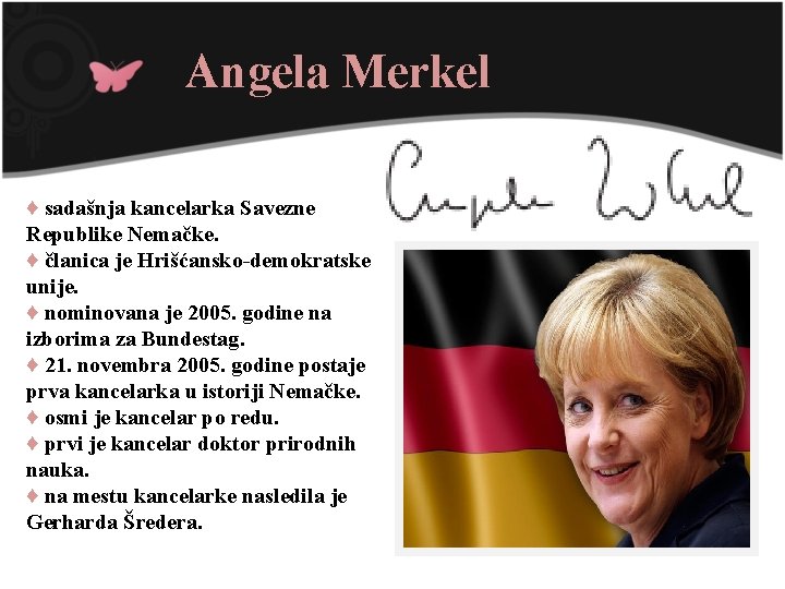 Angela Merkel ♦ sadašnja kancelarka Savezne Republike Nemačke. ♦ članica je Hrišćansko-demokratske unije. ♦