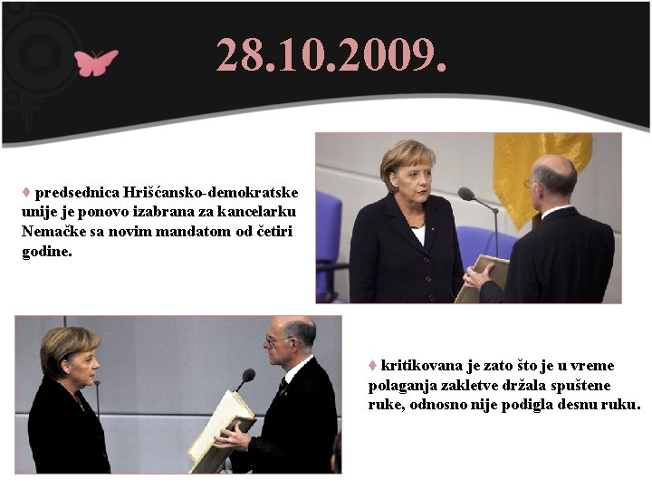 28. 10. 2009. ♦ predsednica Hrišćansko-demokratske unije je ponovo izabrana za kancelarku Nemačke sa