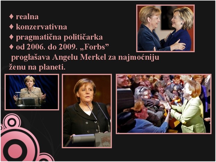 ♦ realna ♦ konzervativna ♦ pragmatična političarka ♦ od 2006. do 2009. „Forbs” proglašava