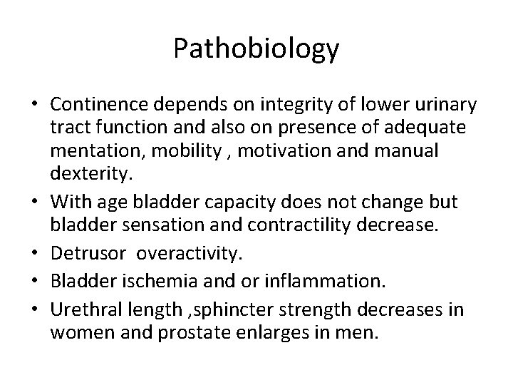 Pathobiology • Continence depends on integrity of lower urinary tract function and also on