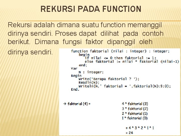 REKURSI PADA FUNCTION Rekursi adalah dimana suatu function memanggil dirinya sendiri. Proses dapat dilihat
