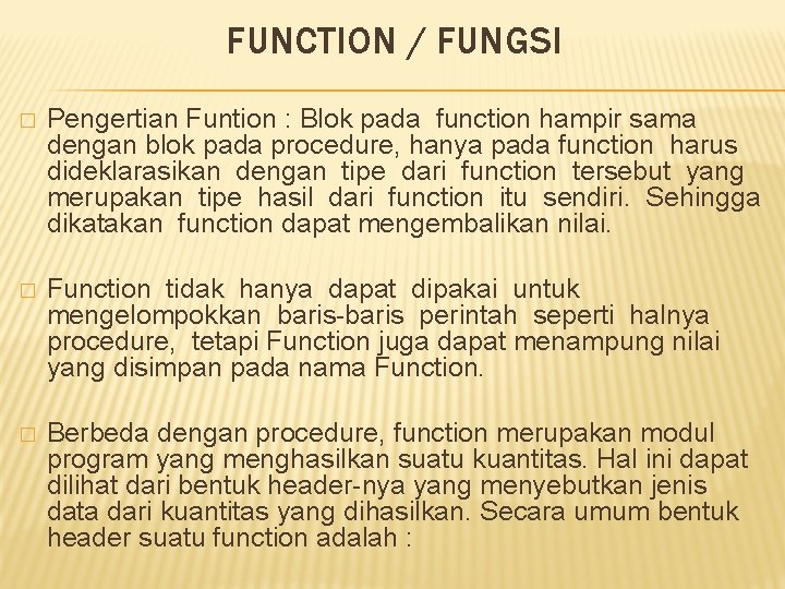 FUNCTION / FUNGSI � Pengertian Funtion : Blok pada function hampir sama dengan blok