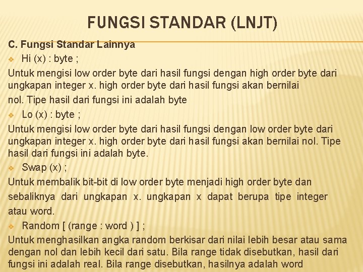 FUNGSI STANDAR (LNJT) C. Fungsi Standar Lainnya v Hi (x) : byte ; Untuk