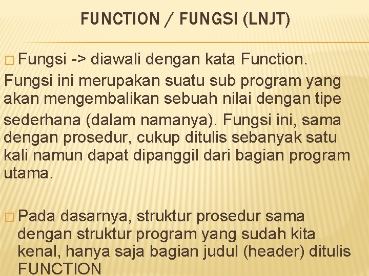 FUNCTION / FUNGSI (LNJT) � Fungsi -> diawali dengan kata Function. Fungsi ini merupakan