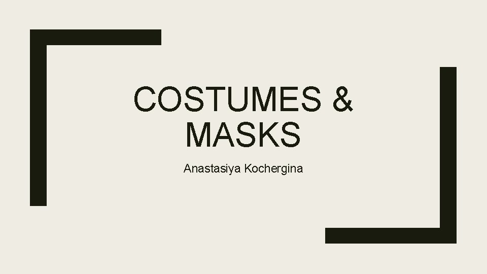 COSTUMES & MASKS Anastasiya Kochergina 