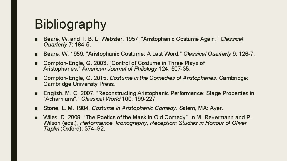 Bibliography ■ Beare, W. and T. B. L. Webster. 1957. "Aristophanic Costume Again. "