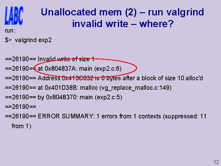 run: Unallocated mem (2) – run valgrind invalid write – where? $> valgrind exp