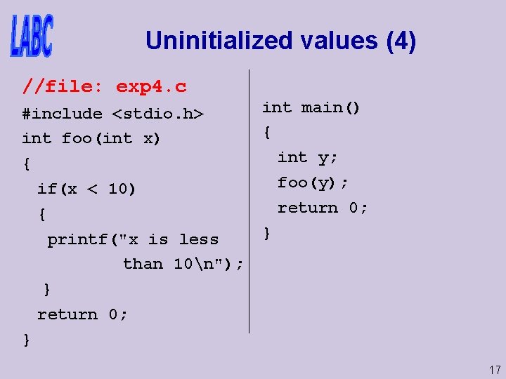 Uninitialized values (4) //file: exp 4. c #include <stdio. h> int foo(int x) {