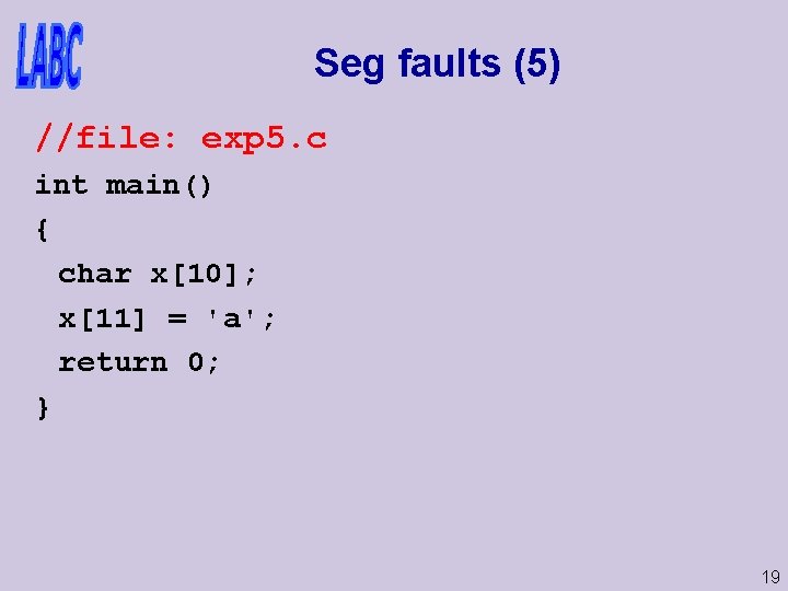 Seg faults (5) //file: exp 5. c int main() { char x[10]; x[11] =