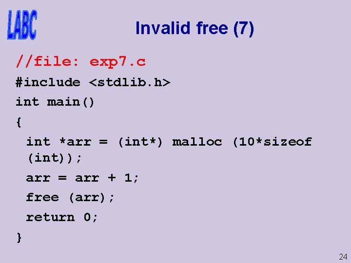 Invalid free (7) //file: exp 7. c #include <stdlib. h> int main() { int