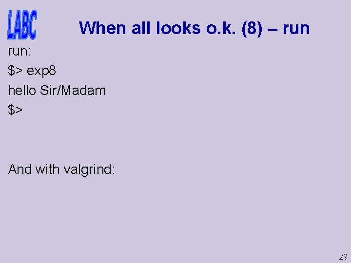 When all looks o. k. (8) – run: $> exp 8 hello Sir/Madam $>