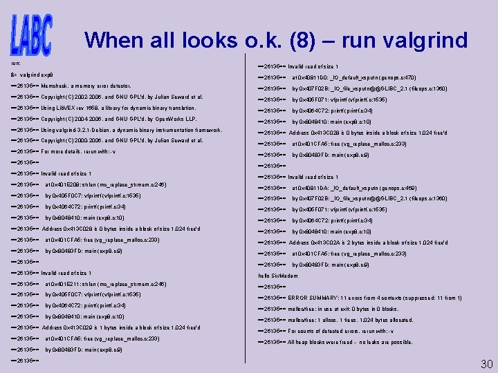 When all looks o. k. (8) – run valgrind run: ==26135== Invalid read of