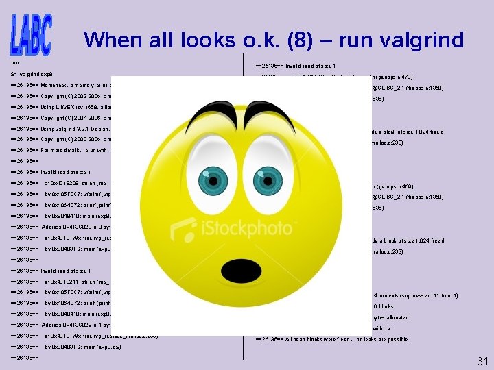 When all looks o. k. (8) – run valgrind run: ==26135== Invalid read of