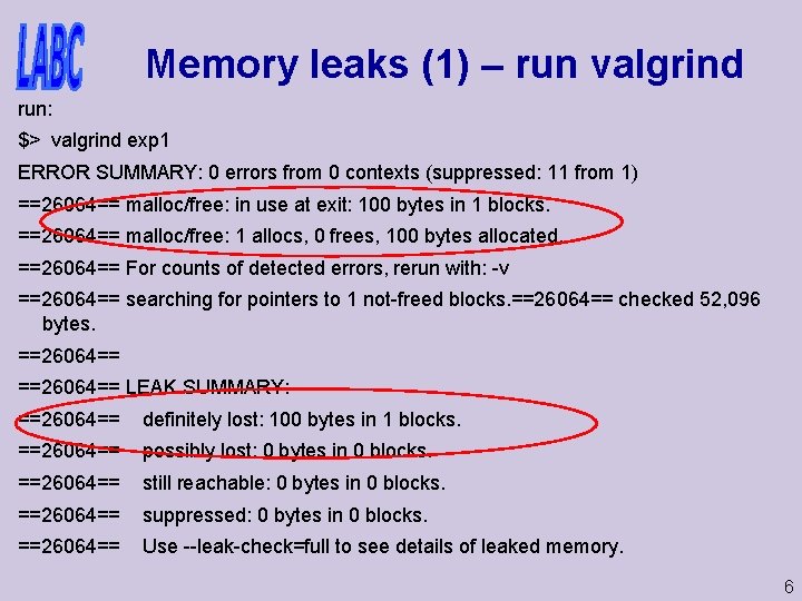 Memory leaks (1) – run valgrind run: $> valgrind exp 1 ERROR SUMMARY: 0