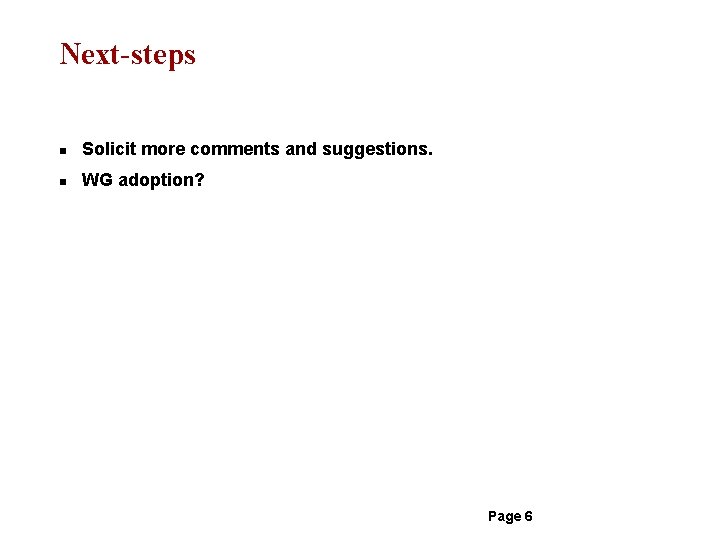 Next-steps n Solicit more comments and suggestions. n WG adoption? Page 6 
