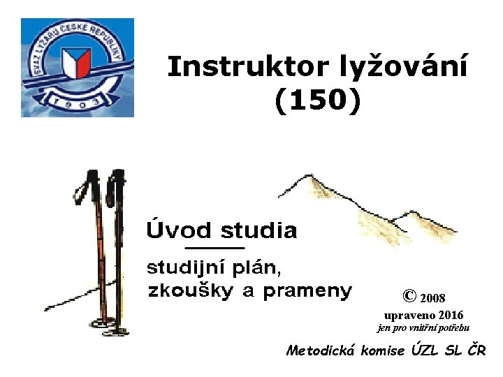 Instruktor lyžování (150) © 2008 upraveno 2016 jen pro vnitřní potřebu Metodická komise ÚZL