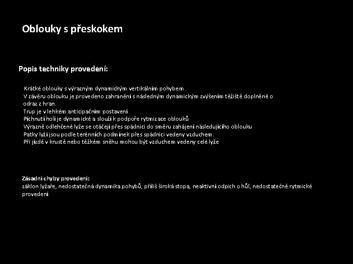 Oblouky s přeskokem Popis techniky provedení: • Krátké oblouky s výrazným dynamickým vertikálním pohybem