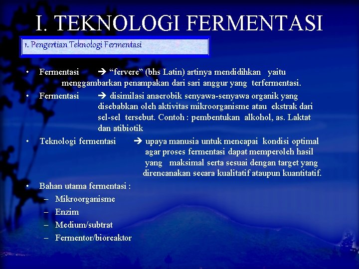 I. TEKNOLOGI FERMENTASI 1. Pengertian Teknologi Fermentasi • • Fermentasi “fervere” (bhs Latin) artinya