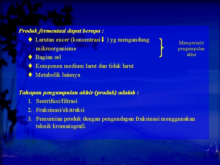 Produk fermentasi dapat berupa : Larutan encer (konsentrasi ) yg mengandung mikroorganisme Bagian sel