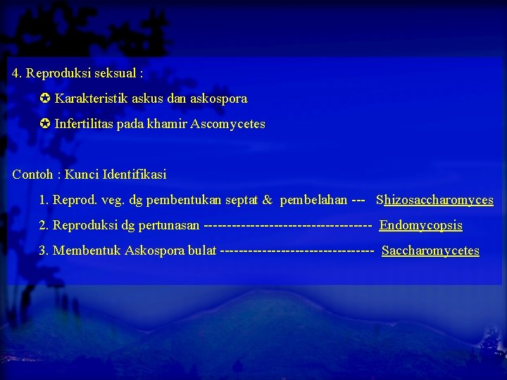 4. Reproduksi seksual : Karakteristik askus dan askospora Infertilitas pada khamir Ascomycetes Contoh :