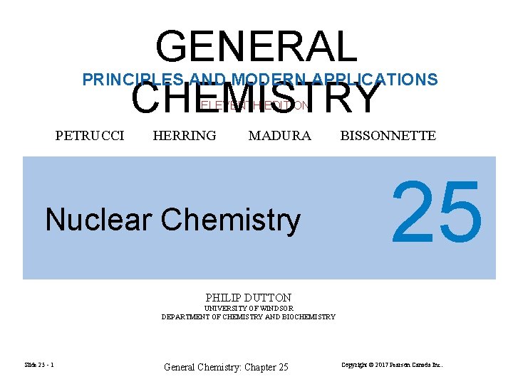 GENERAL CHEMISTRY PRINCIPLES AND MODERN APPLICATIONS ELEVENTH EDITION PETRUCCI HERRING MADURA Nuclear Chemistry BISSONNETTE